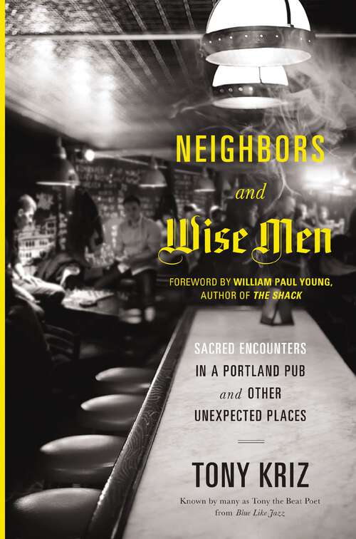 Book cover of Neighbors and Wise Men: Sacred Encounters in a Portland Pub and Other Unexpected Places