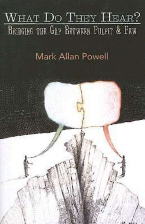 Book cover of What Do They Hear?: Bridging the Gap Between Pulpit & Pew