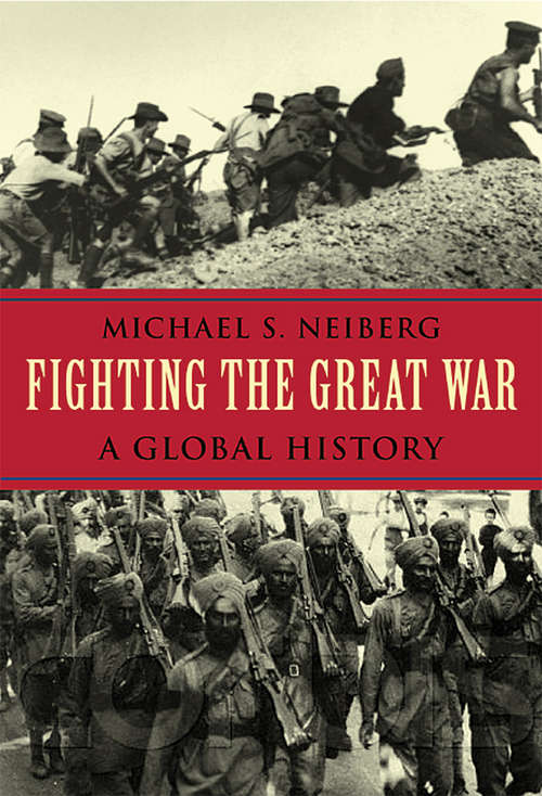 Book cover of Fighting the Great War: A Global History