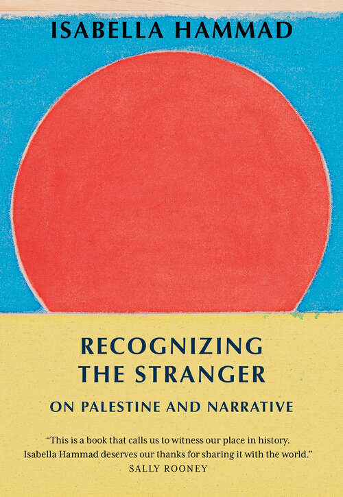 Book cover of Recognizing the Stranger: On Palestine and Narrative