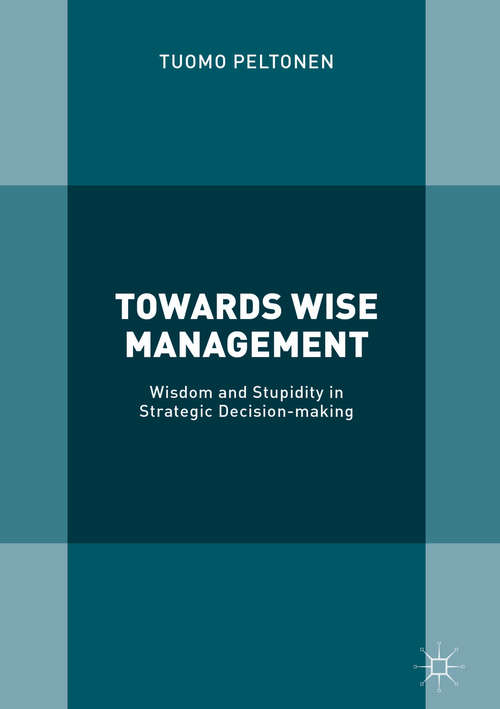 Book cover of Towards Wise Management: Wisdom and Stupidity in Strategic Decision-making (1st ed. 2019)