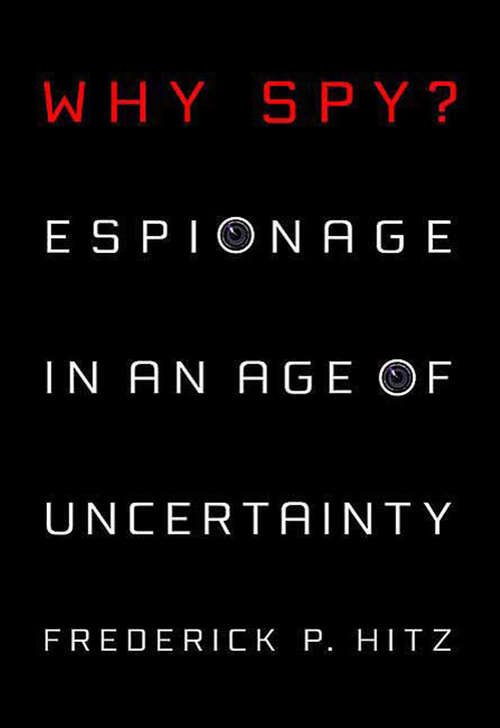 Book cover of Why Spy?: Espionage in an Age of Uncertainty