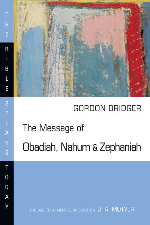 Book cover of The Message of Obadiah, Nahum and Zephaniah: The Kindness And Severity Of God (The Bible Speaks Today Series)