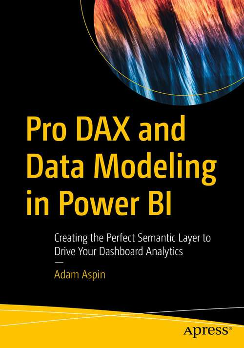 Book cover of Pro DAX and Data Modeling in Power BI: Creating the Perfect Semantic Layer to Drive Your Dashboard Analytics (1st ed.)