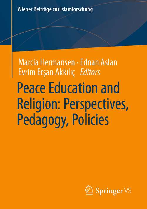 Book cover of Peace Education and Religion: Perspectives, Pedagogy, Policies (1st ed. 2022) (Wiener Beiträge zur Islamforschung)