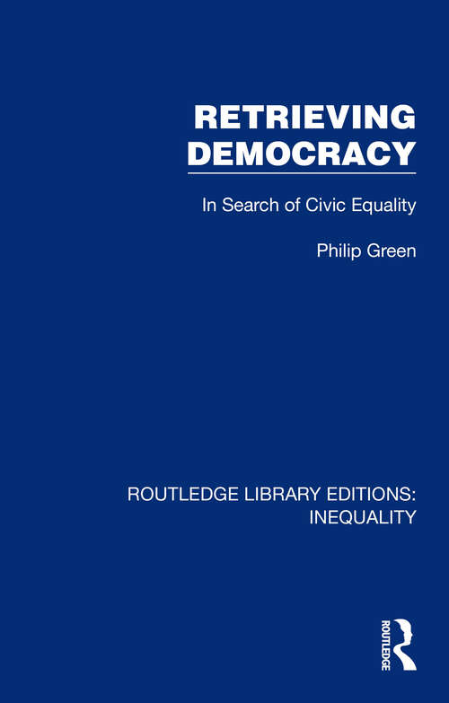 Book cover of Retrieving Democracy: In Search of Civic Equality (Routledge Library Editions: Inequality #4)