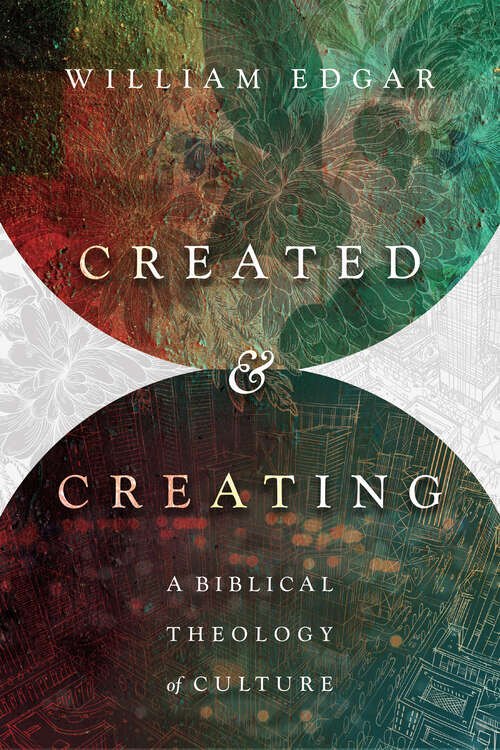 Book cover of Created and Creating: A Biblical Theology of Culture