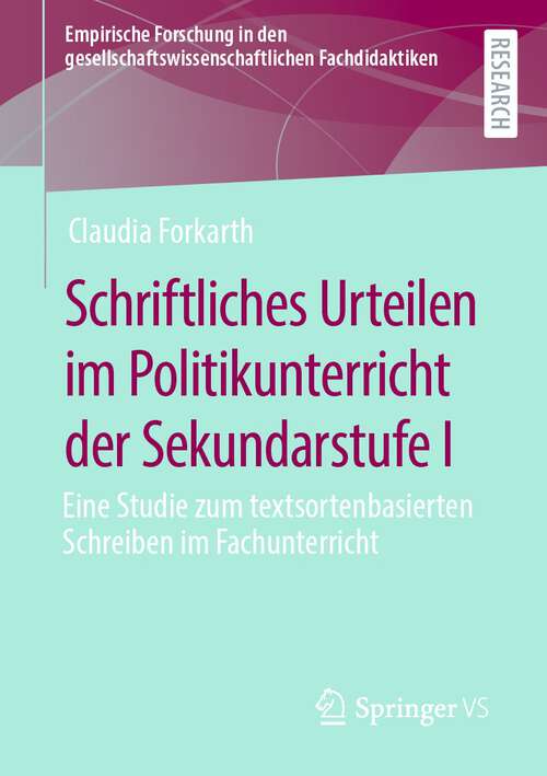 Book cover of Schriftliches Urteilen im Politikunterricht der Sekundarstufe I: Eine Studie zum textsortenbasierten Schreiben im Fachunterricht (1. Aufl. 2022) (Empirische Forschung in den gesellschaftswissenschaftlichen Fachdidaktiken)