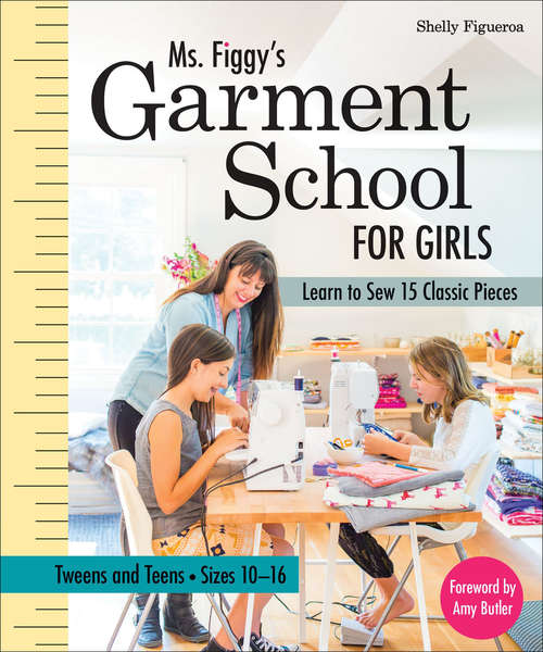 Book cover of Ms. Figgy's Garment School for Girls: Learn to Sew 15 Classic Pieces