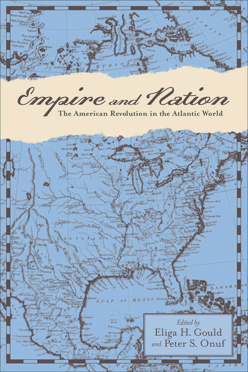 Book cover of Empire and Nation: The American Revolution in the Atlantic World (Anglo-America in the Transatlantic World)