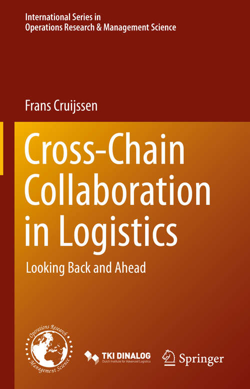 Book cover of Cross-Chain Collaboration in Logistics: Looking Back and Ahead (1st ed. 2020) (International Series in Operations Research & Management Science #297)