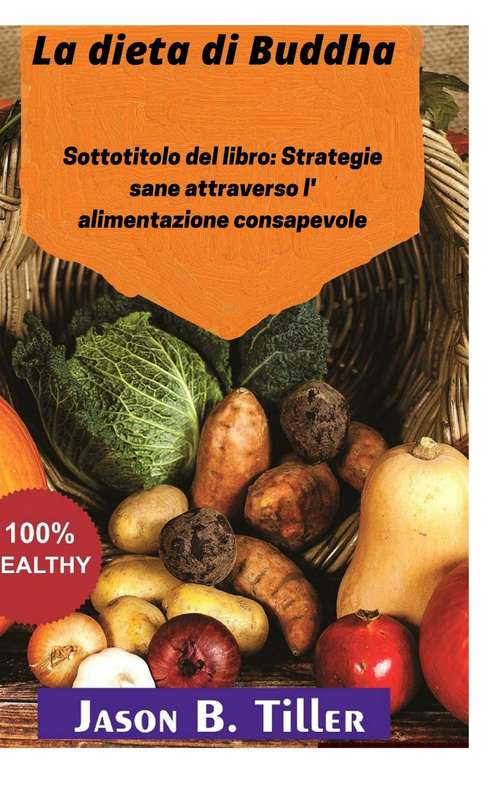 Book cover of La dieta di Buddha: Sottotitolo del libro: Strategie sane attraverso l' alimentazione consapevole