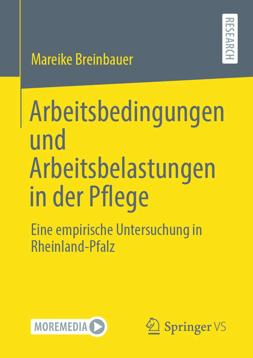 Book cover of Arbeitsbedingungen und Arbeitsbelastungen in der Pflege: Eine empirische Untersuchung in Rheinland-Pfalz (1. Aufl. 2020)