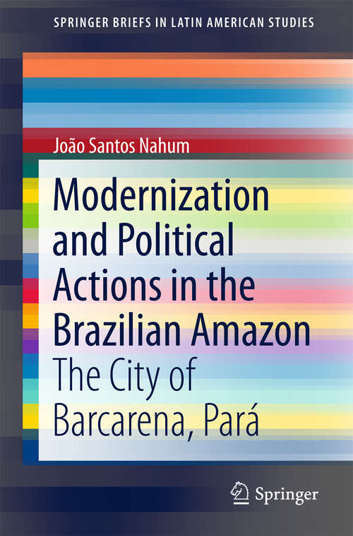 Book cover of Modernization and Political Actions in the Brazilian Amazon: The City of Barcarena, Pará (1st ed. 2017) (SpringerBriefs in Latin American Studies)