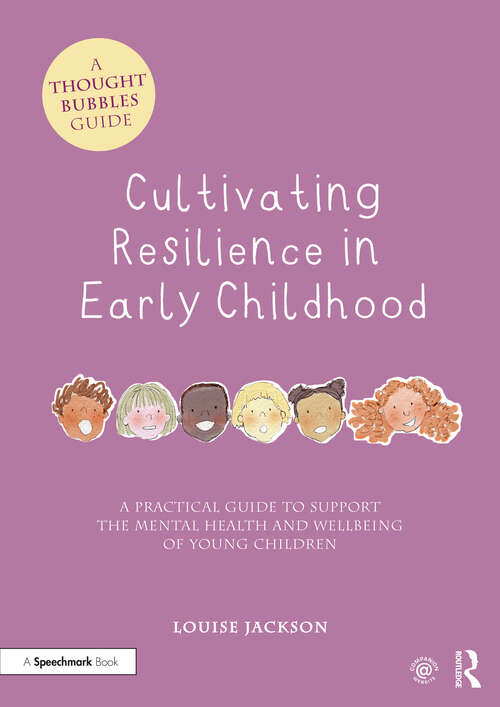 Book cover of Cultivating Resilience in Early Childhood: A Practical Guide to Support the Mental Health and Wellbeing of Young Children (Thought Bubbles)