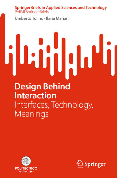 Book cover of Design Behind Interaction: Interfaces, Technology, Meanings (2024) (SpringerBriefs in Applied Sciences and Technology)