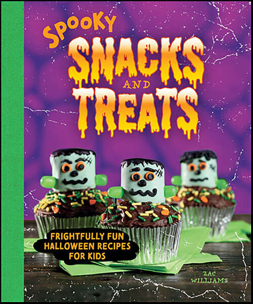 Book cover of Spooky Snacks and Treats: Frightfully Fun Halloween Recipes for Kids