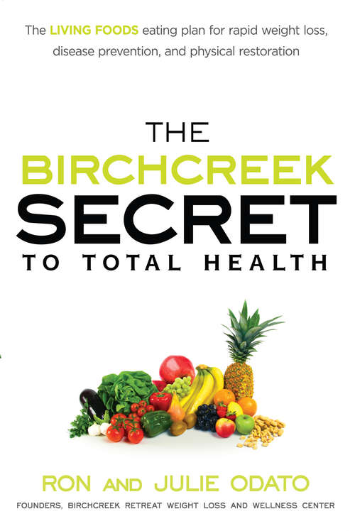 Book cover of The Birchcreek Secret to Total Health: The Living Foods Eating Plan for Rapid Weight Loss, Disease Prevention, and Physical Restoration