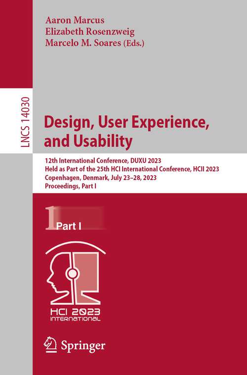 Book cover of Design, User Experience, and Usability: 12th International Conference, DUXU 2023, Held as Part of the 25th HCI International Conference, HCII 2023, Copenhagen, Denmark, July 23–28, 2023, Proceedings, Part I (1st ed. 2023) (Lecture Notes in Computer Science #14030)