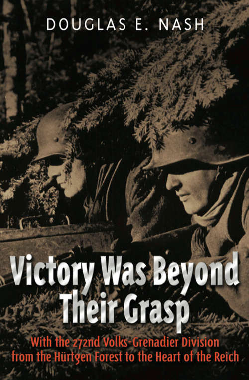 Book cover of Victory Was Beyond Their Grasp: With the 272nd Volks-Grenadier Division from the Huertgen Forest to the Heart of the Reich