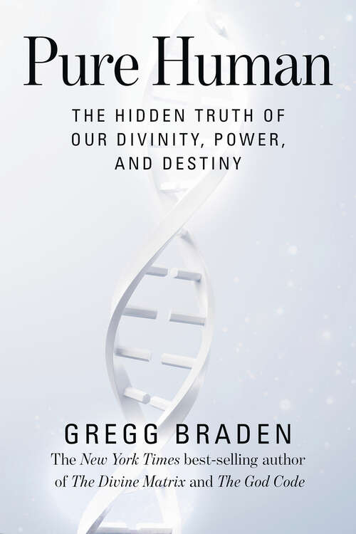 Book cover of Pure Human: The Hidden Truth of Our Divinity, Power, and Destiny