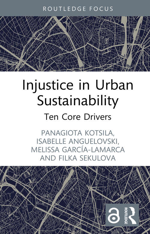 Book cover of Injustice in Urban Sustainability: Ten Core Drivers (Routledge Equity, Justice and the Sustainable City series)