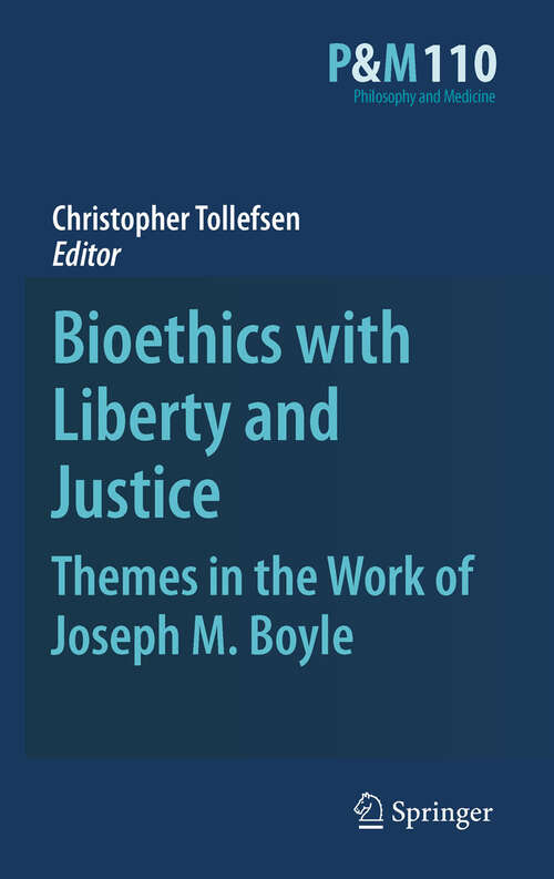 Book cover of Bioethics with Liberty and Justice: Themes in the Work of Joseph M. Boyle (Philosophy and Medicine #110)