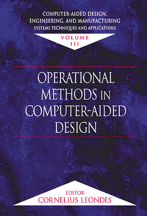 Book cover of Computer-Aided Design, Engineering, and Manufacturing: Systems Techniques and Applications, Volume III, Operational Methods in Computer-Aided Design (1)