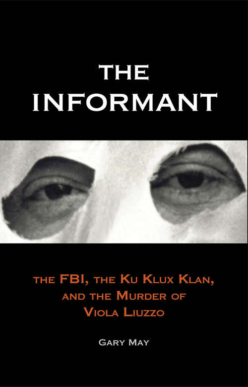 Book cover of The Informant: The FBI, the Klu Klux Klan, and the Murder of Viola Luzzo