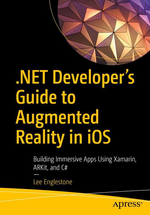 Book cover of .NET Developer's Guide to Augmented Reality in iOS: Building Immersive Apps Using Xamarin, ARKit, and C# (1st ed.)