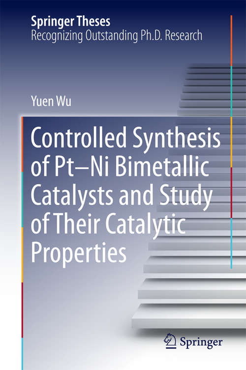 Book cover of Controlled Synthesis of Pt-Ni Bimetallic Catalysts and Study of Their Catalytic Properties (Springer Theses)