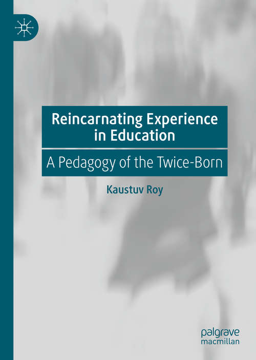 Book cover of Reincarnating Experience in Education: A Pedagogy of the Twice-Born (1st ed. 2020)