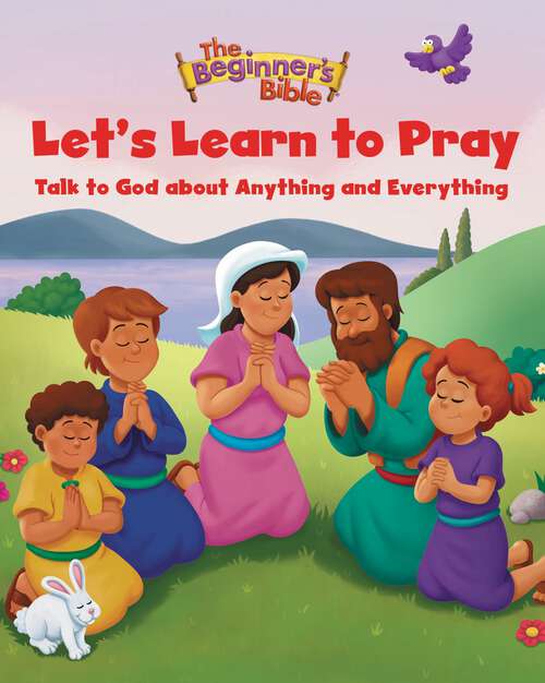 Book cover of The Beginner's Bible Let's Learn to Pray: Talk to God about Anything and Everything (The Beginner's Bible)