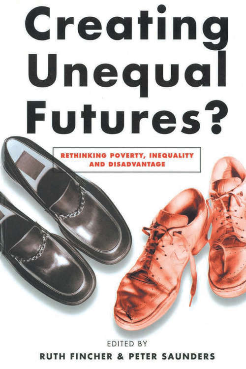 Book cover of Creating Unequal Futures?: Rethinking poverty, inequality and disadvantage