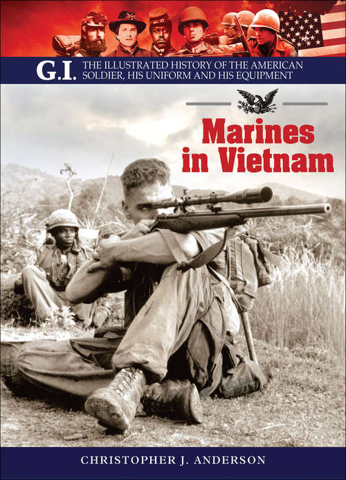 Book cover of Marines in Vietnam: The Illustrated History of the American Soldier, His Uniform and His Equipment (G.I.: Vol. 28)