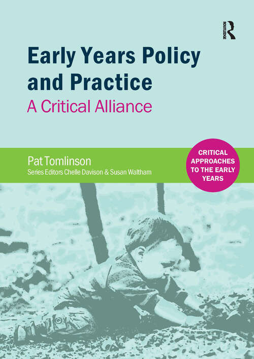 Book cover of Early Years Policy and Practice: A Critical Alliance (1) (Critical Approaches to the Early Years)