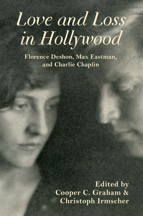 Book cover of Love and Loss in Hollywood: Florence Deshon, Max Eastman, and Charlie Chaplin (Special Publications of the Lilly Library)