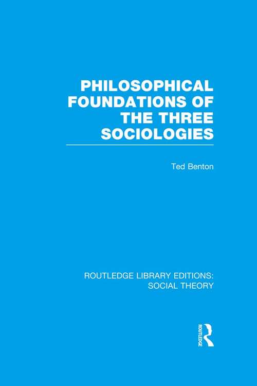 Book cover of Philosophical Foundations of the Three Sociologies (Routledge Library Editions: Social Theory)