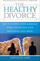 Book cover of The Healthy Divorce: Keys to Ending Your Marriage While Preserving Your Emotional Well-Being