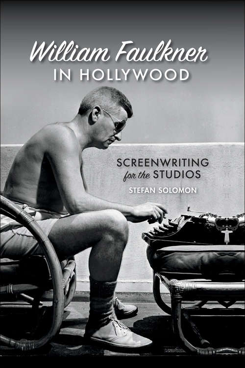 Book cover of William Faulkner in Hollywood: Screenwriting for the Studios (The South on Screen)