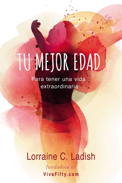Book cover of Tu mejor edad: Para tener una vida extraordinaria