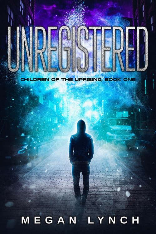 Book cover of Unregistered (Children of the Uprising #1)