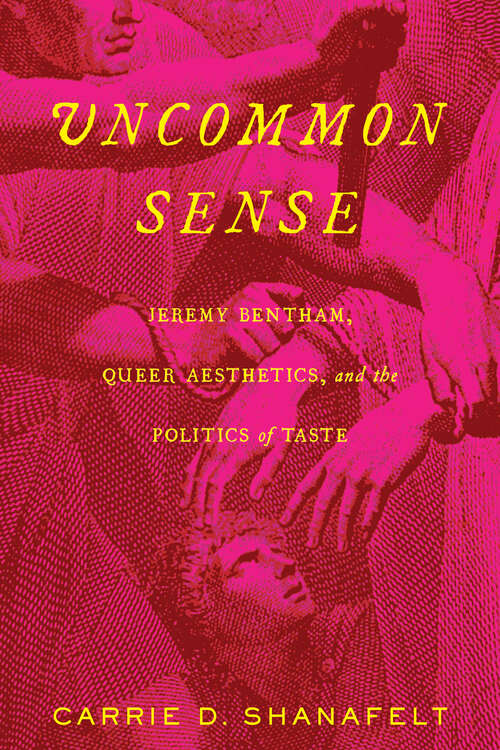 Book cover of Uncommon Sense: Jeremy Bentham, Queer Aesthetics, and the Politics of Taste