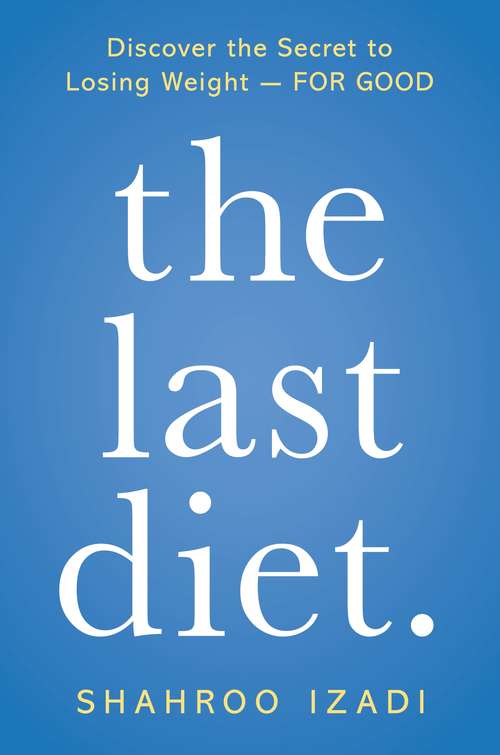 Book cover of The Last Diet.: Discover the Secret to Losing Weight - For Good