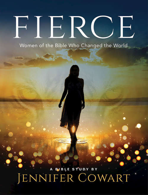 Book cover of Fierce - Women's Bible Study Participant Workbook: Women of the Bible Who Changed the World (Fierce)