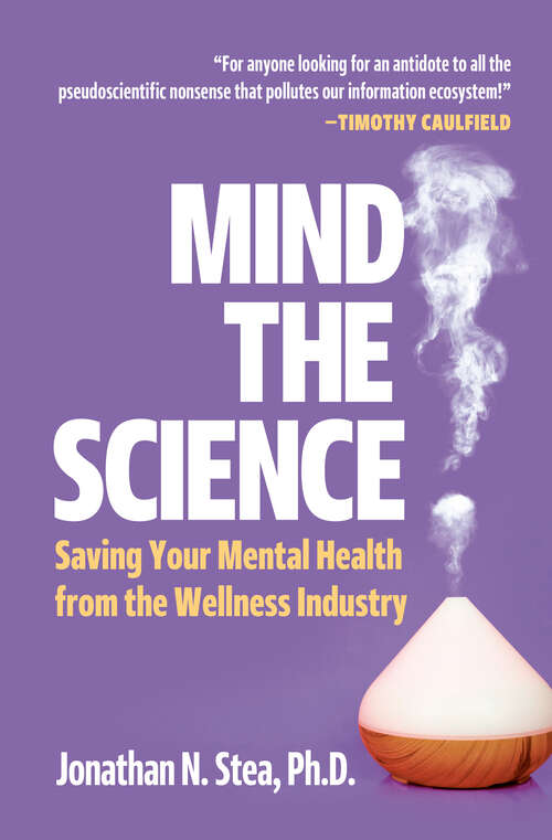 Book cover of Mind the Science: Saving your Mental Health from the Wellness Industry