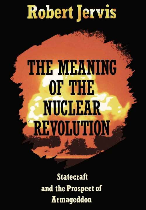 Book cover of The Meaning of the Nuclear Revolution:: Statecraft and the Prospect of Armageddon (Cornell Studies in Security Affairs)