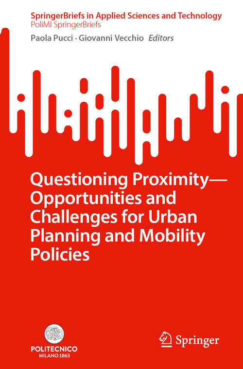 Book cover of Questioning Proximity - Opportunities and Challenges for Urban Planning and Mobility Policies (2024) (SpringerBriefs in Applied Sciences and Technology)