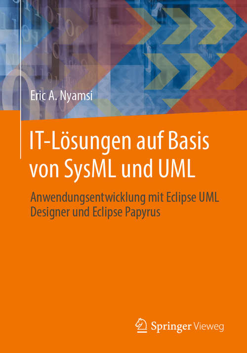 Book cover of IT-Lösungen auf Basis von SysML und UML: Anwendungsentwicklung mit Eclipse UML Designer und Eclipse Papyrus (1. Aufl. 2020)