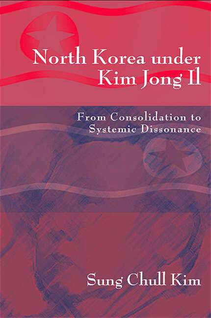 Book cover of North Korea under Kim Jong Il: From Consolidation to Systemic Dissonance